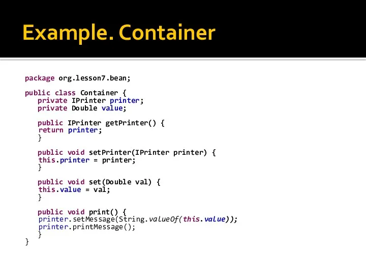 Example. Container package org.lesson7.bean; public class Container { private IPrinter