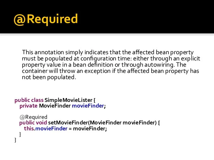 @Required This annotation simply indicates that the affected bean property