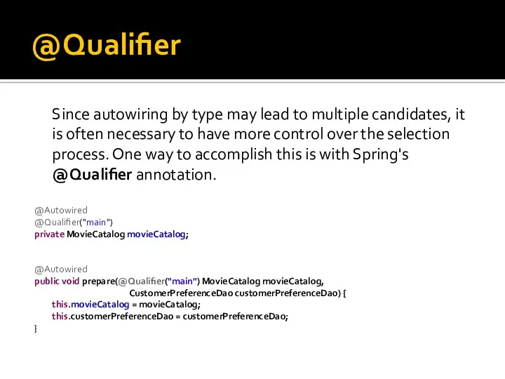 @Qualifier Since autowiring by type may lead to multiple candidates,