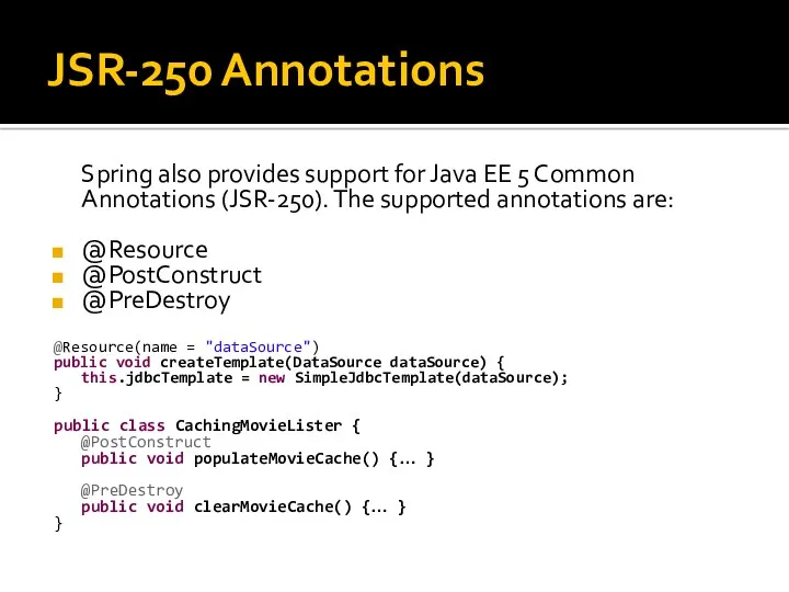 JSR-250 Annotations Spring also provides support for Java EE 5