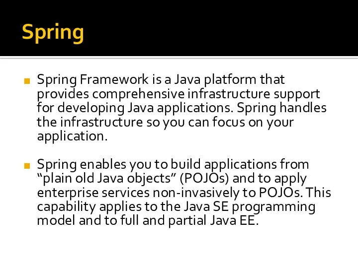 Spring Spring Framework is a Java platform that provides comprehensive