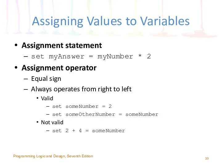 Assigning Values to Variables Assignment statement set myAnswer = myNumber