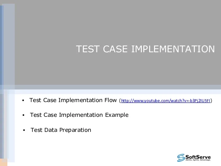 TEST CASE IMPLEMENTATION Test Case Implementation Flow (http://www.youtube.com/watch?v=-b3Pj2IU5FI) Test Case Implementation Example Test Data Preparation
