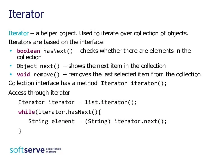 Iterator – a helper object. Used to iterate over collection
