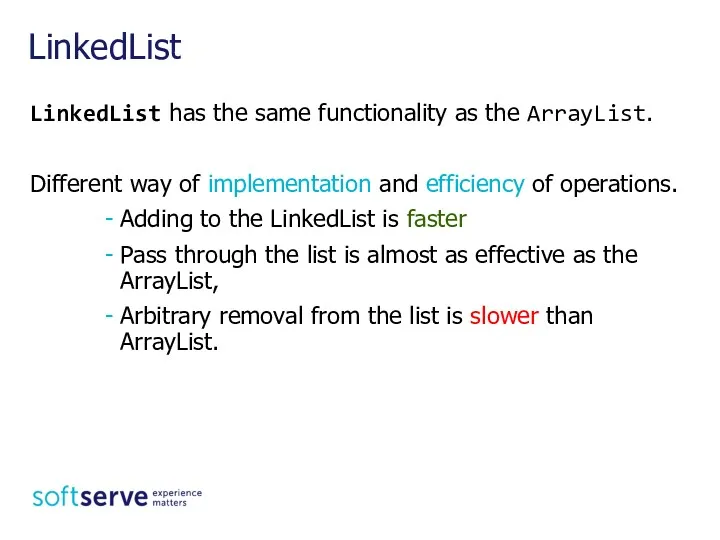 LinkedList has the same functionality as the ArrayList. Different way