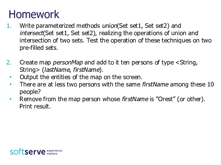 Homework Write parameterized methods union(Set set1, Set set2) and intersect(Set