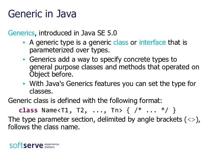 Generics, introduced in Java SE 5.0 A generic type is