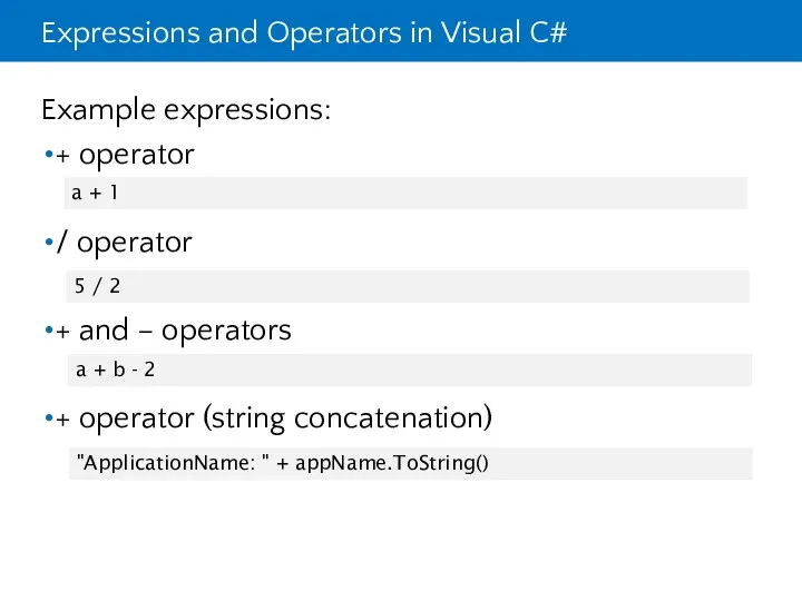 Expressions and Operators in Visual C# Example expressions: + operator