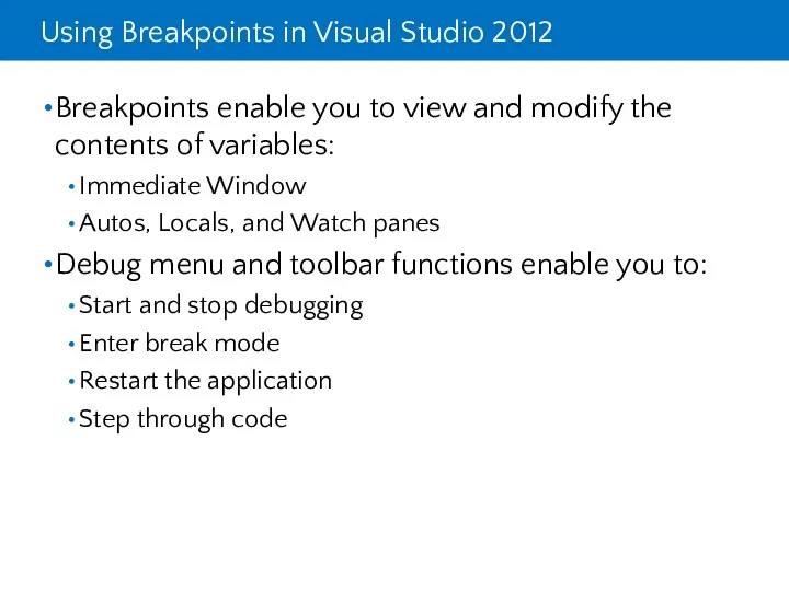Using Breakpoints in Visual Studio 2012 Breakpoints enable you to