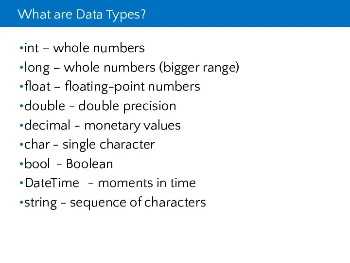 What are Data Types? int – whole numbers long –