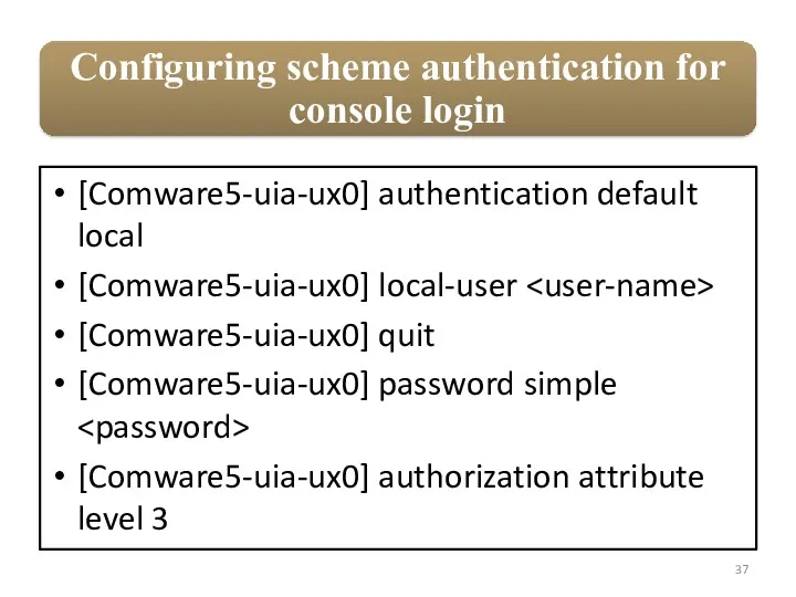 [Comware5-uia-ux0] authentication default local [Comware5-uia-ux0] local-user [Comware5-uia-ux0] quit [Comware5-uia-ux0] password simple [Comware5-uia-ux0] authorization attribute level 3
