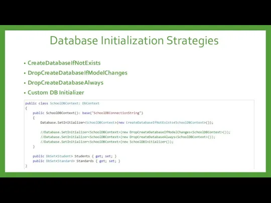 Database Initialization Strategies CreateDatabaseIfNotExists DropCreateDatabaseIfModelChanges DropCreateDatabaseAlways Custom DB Initializer