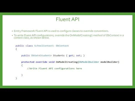 Fluent API Entity Framework Fluent API is used to configure