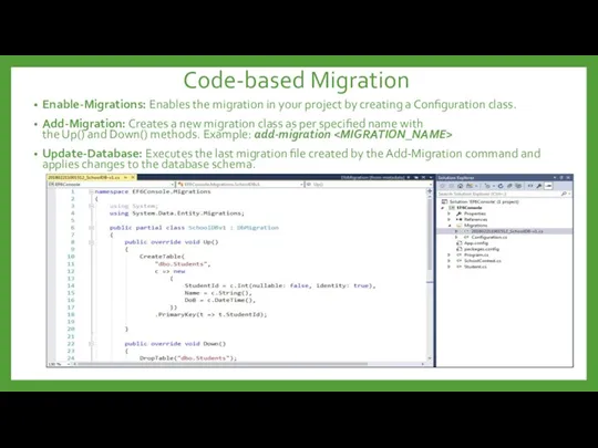 Code-based Migration Enable-Migrations: Enables the migration in your project by