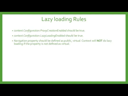 Lazy loading Rules context.Configuration.ProxyCreationEnabled should be true. context.Configuration.LazyLoadingEnabled should be