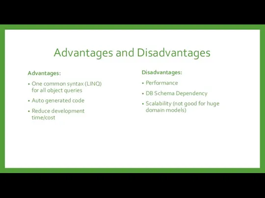 Advantages and Disadvantages Advantages: One common syntax (LINQ) for all