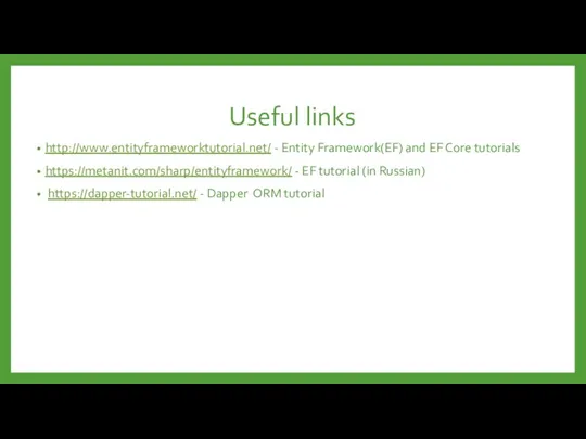 Useful links http://www.entityframeworktutorial.net/ - Entity Framework(EF) and EF Core tutorials
