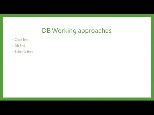 DB Working approaches Code first DB first Schema first