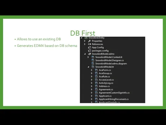 DB First Allows to use an existing DB Generates EDMX based on DB schema
