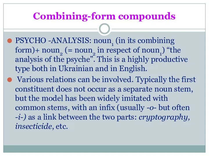 Combining-form compounds PSYCHO -ANALYSIS: noun1 (in its combining form)+ noun2 (= noun2 in