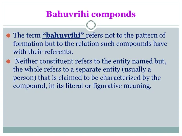 Bahuvrihi componds The term “bahuvrihi” refers not to the pattern of formation but