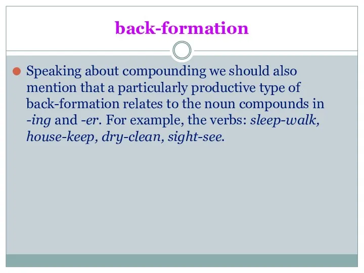 back-formation Speaking about compounding we should also mention that a