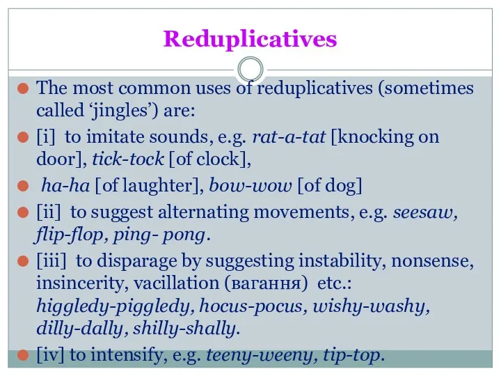 Reduplicatives The most common uses of reduplicatives (sometimes called ‘jingles’)