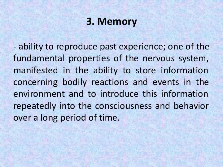 3. Memory - ability to reproduce past experience; one of