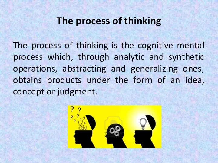 The process of thinking The process of thinking is the