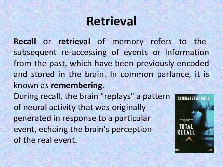 Retrieval Recall or retrieval of memory refers to the subsequent