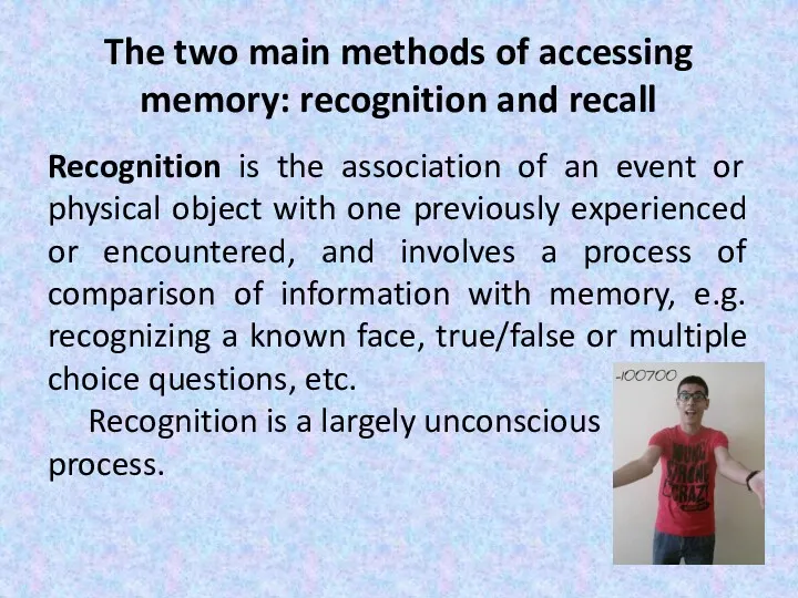 The two main methods of accessing memory: recognition and recall