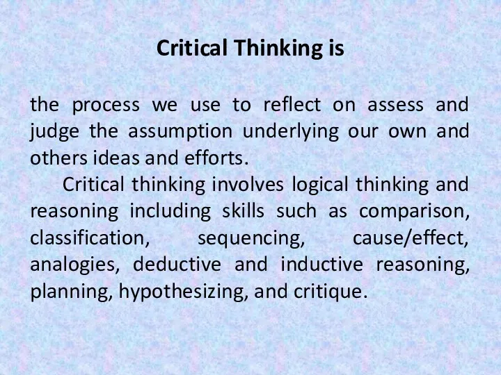 Critical Thinking is the process we use to reflect on