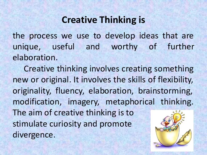 Creative Thinking is the process we use to develop ideas