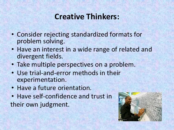 Creative Thinkers: Consider rejecting standardized formats for problem solving. Have