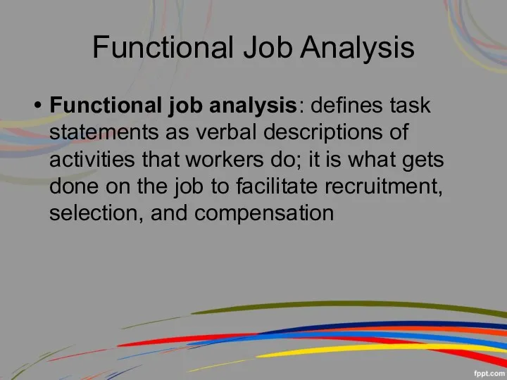 Functional job analysis: defines task statements as verbal descriptions of