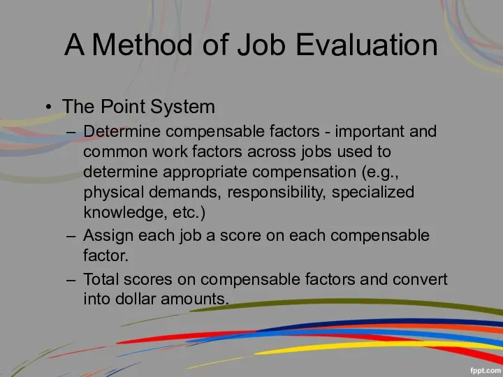 A Method of Job Evaluation The Point System Determine compensable