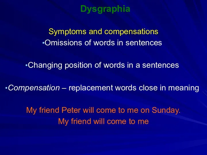 Dysgraphia Symptoms and compensations Omissions of words in sentences Changing position of words