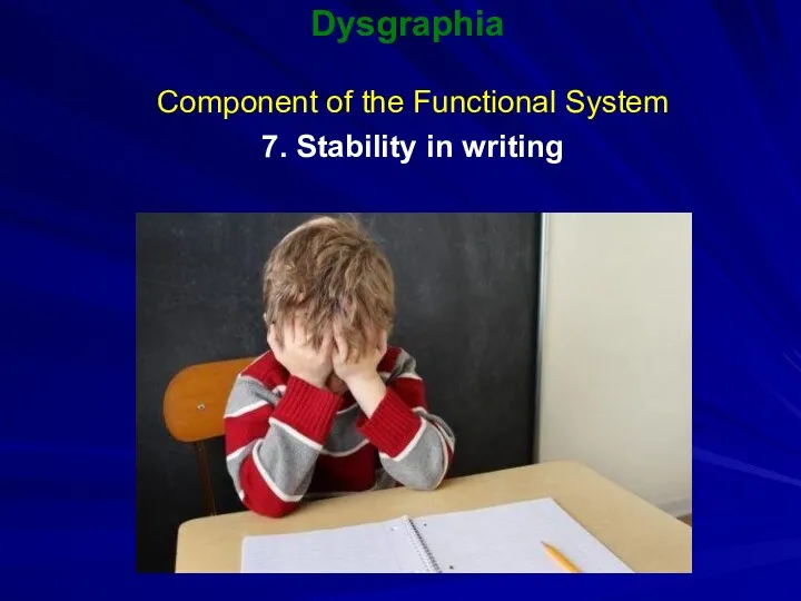Dysgraphia Component of the Functional System 7. Stability in writing