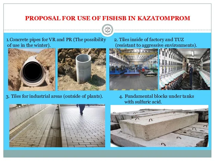 PROPOSAL FOR USE OF FISHSB IN KAZATOMPROM 1.Concrete pipes for