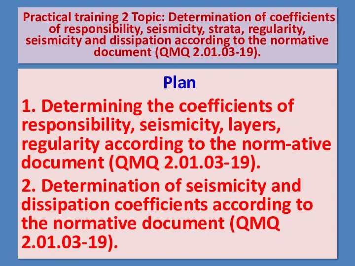Practical training 2 Topic: Determination of coefficients of responsibility, seismicity, strata, regularity, seismicity