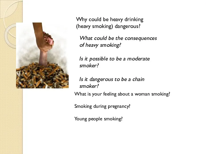 Why could be heavy drinking (heavy smoking) dangerous? What could