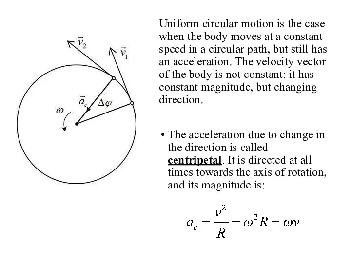 Uniform circular motion is the case when the body moves