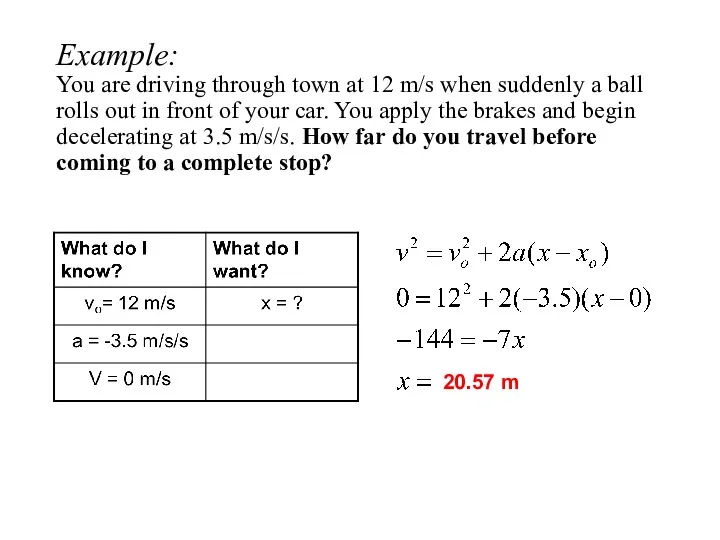 Example: You are driving through town at 12 m/s when