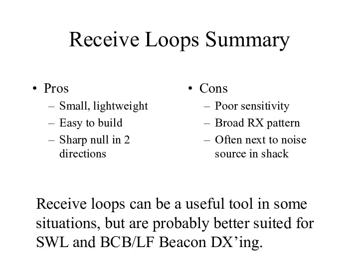 Receive Loops Summary Pros Small, lightweight Easy to build Sharp null in 2