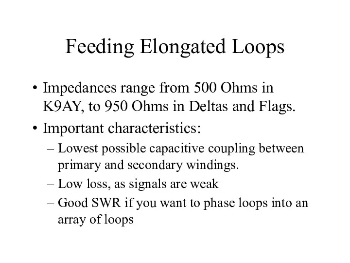 Feeding Elongated Loops Impedances range from 500 Ohms in K9AY, to 950 Ohms