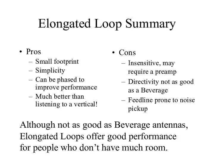 Elongated Loop Summary Pros Small footprint Simplicity Can be phased to improve performance
