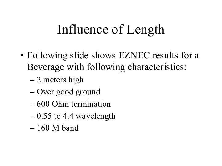 Influence of Length Following slide shows EZNEC results for a Beverage with following