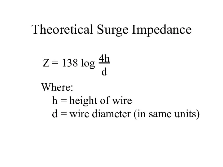 Theoretical Surge Impedance Z = 138 log 4h d Where: h = height
