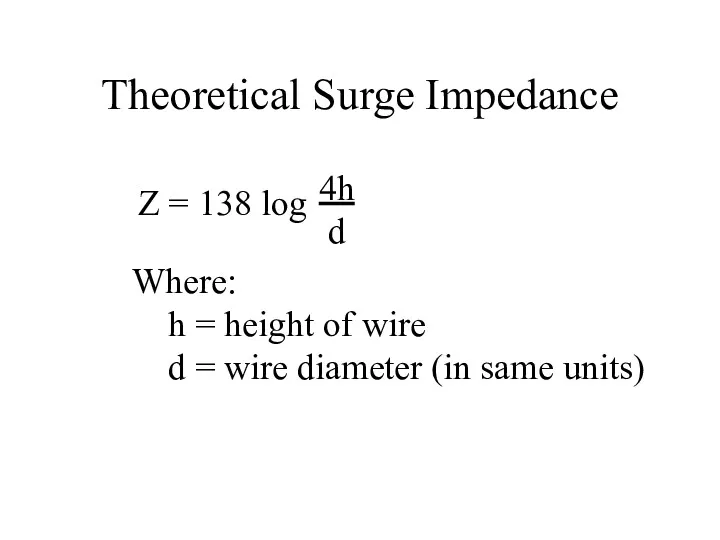 Theoretical Surge Impedance Z = 138 log 4h d Where: