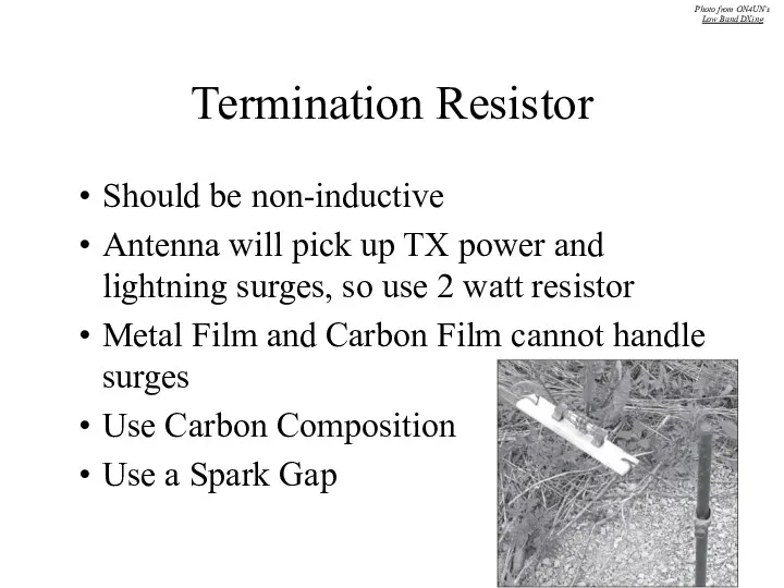Termination Resistor Should be non-inductive Antenna will pick up TX power and lightning